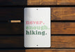 a sign that says never, enough hiking
