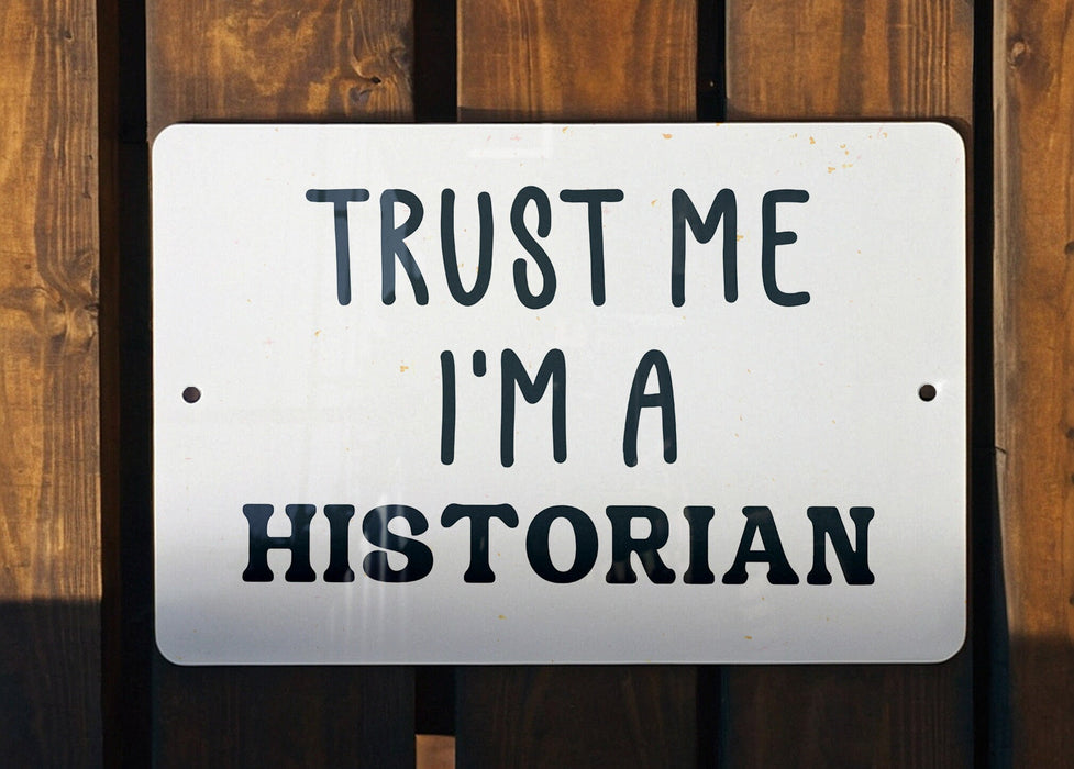 a sign that says trust me i'm a historian