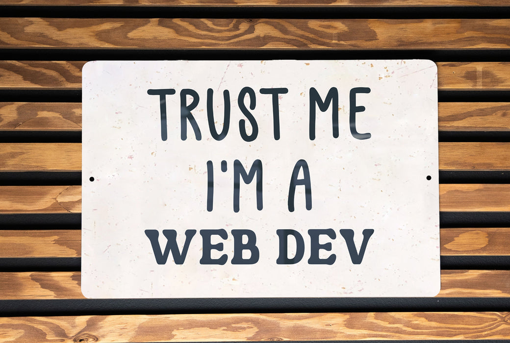 a sign that says trust me i'm a web dev