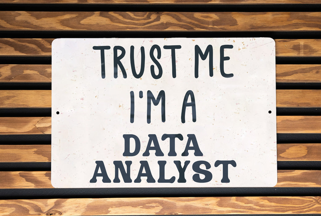 a sign that says trust me i'm a data analist