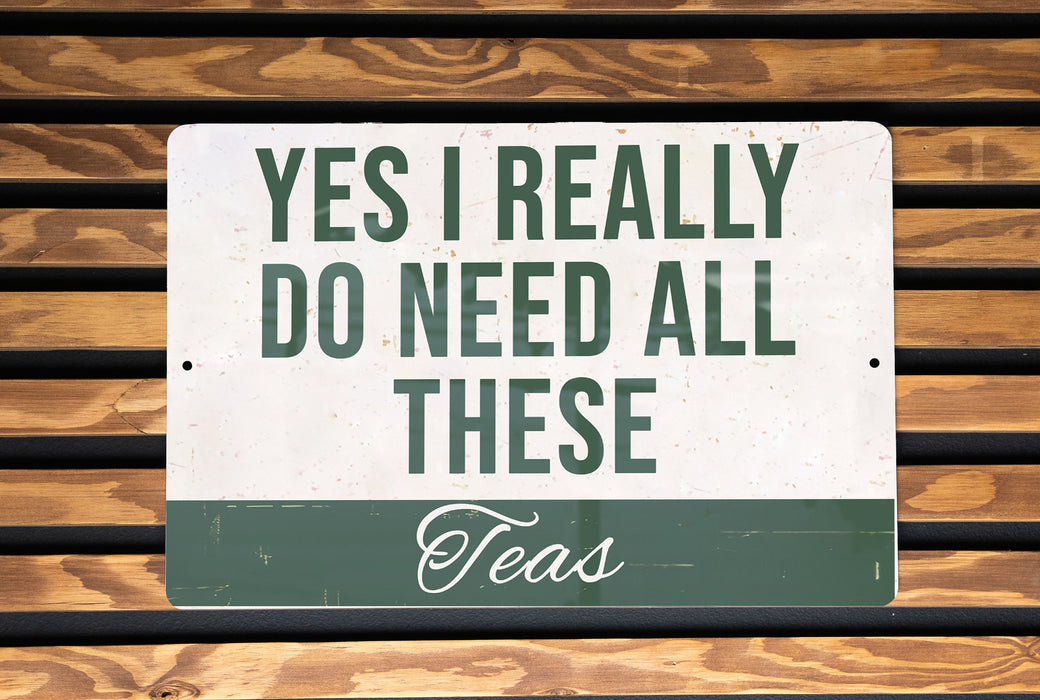 a sign that says yes i really do need all these teas