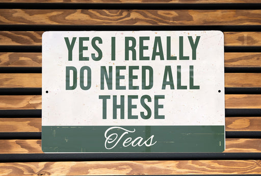 a sign that says yes i really do need all these teas
