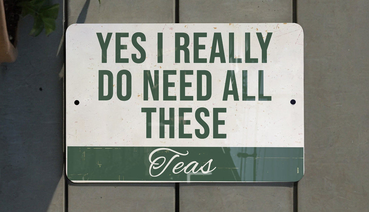 a sign that says yes i really do need all these teas