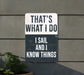 a sign that says that's what i do i sail and i know things