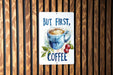 a sign that says, but first, coffee