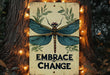 a sign that says embrace change with a dragonfly on it