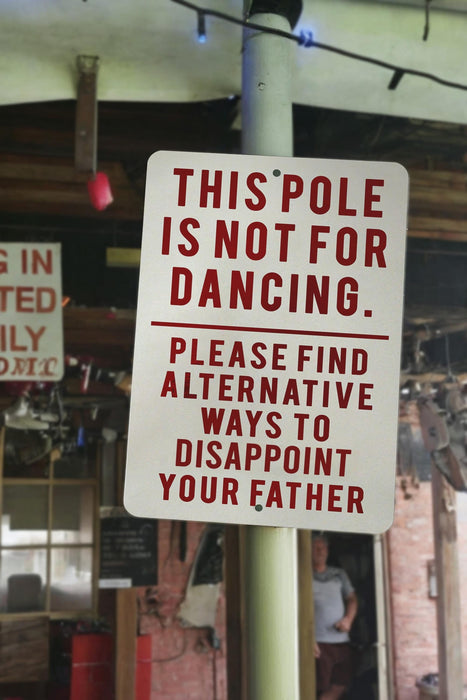 This Pole Is Not For Dancing - Funny Metal Sign - Funny Gift - Funny Bar Sign, Find Alternative Ways to disappoint your Father