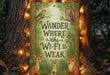 a sign that says, wander where the wi - fi is weak