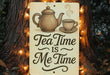 a sign that says tea time is me time
