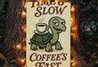 a sign that says time's slow coffee's fast