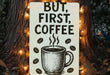 a sign that says, but first, coffee