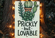 a sign that says prickly but lovable on a tree