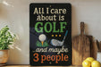 A humorous sign that reads "ALL I care about is GOLF...and maybe 3 people" with golf-related graphics and text.