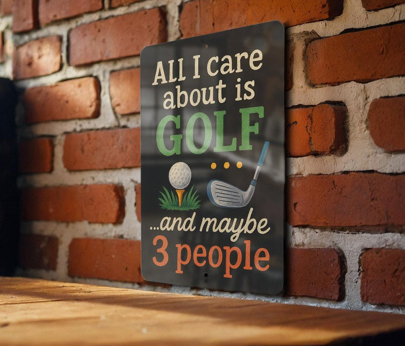 A sign on a brick wall that says "All I care about is golf...and maybe 3 people"