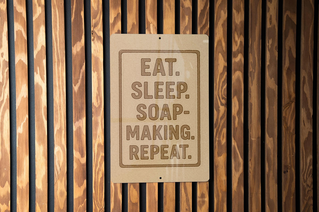 a sign with the text "EAT. SLEEP. SOAP-MAKING. REPEAT."